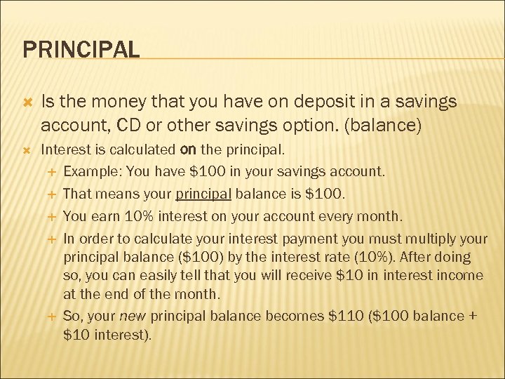 PRINCIPAL Is the money that you have on deposit in a savings account, CD