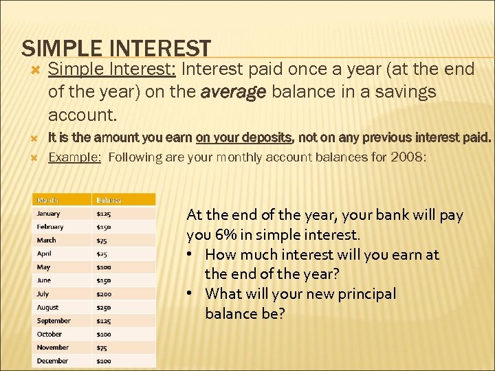 SIMPLE INTEREST Simple Interest: Interest paid once a year (at the end of the