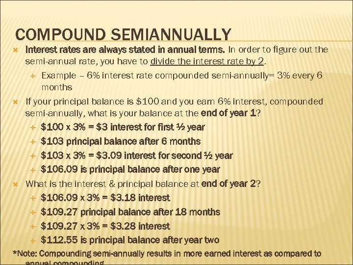 COMPOUND SEMIANNUALLY Interest rates are always stated in annual terms. In order to figure