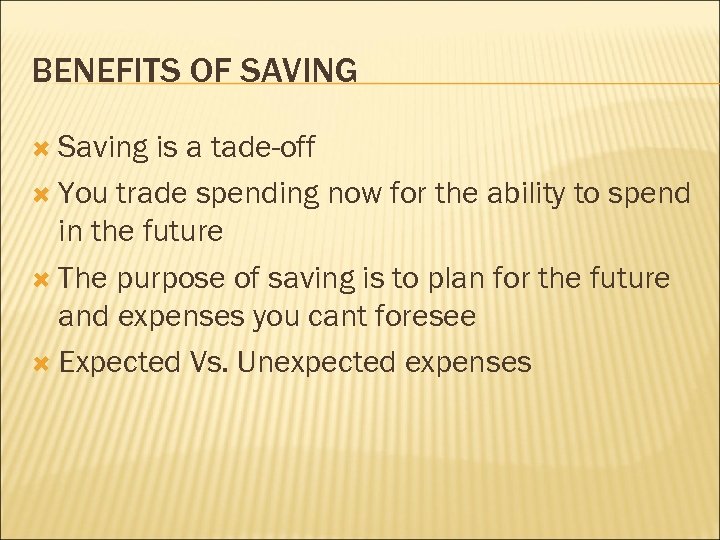 BENEFITS OF SAVING Saving is a tade-off You trade spending now for the ability