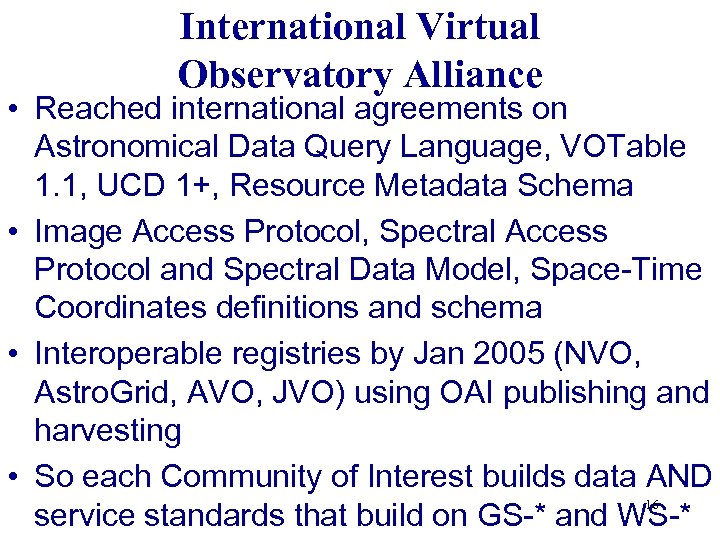 International Virtual Observatory Alliance • Reached international agreements on Astronomical Data Query Language, VOTable