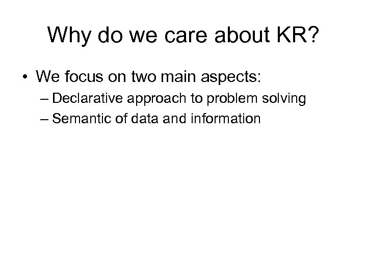 Why do we care about KR? • We focus on two main aspects: –
