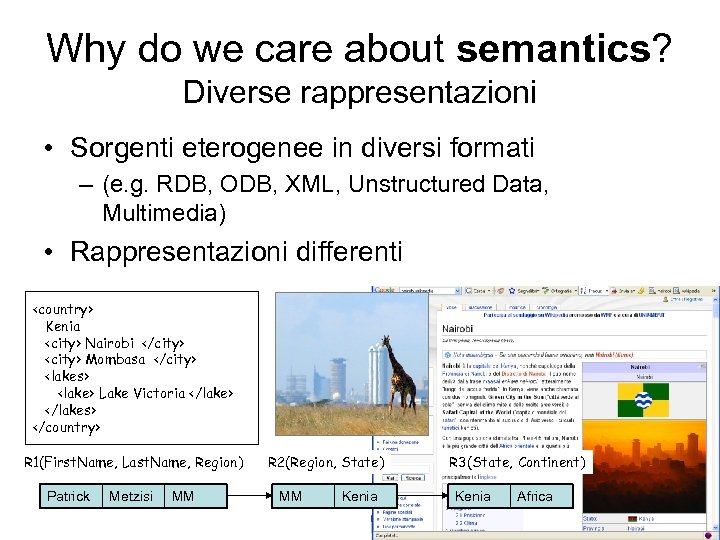 Why do we care about semantics? Diverse rappresentazioni • Sorgenti eterogenee in diversi formati