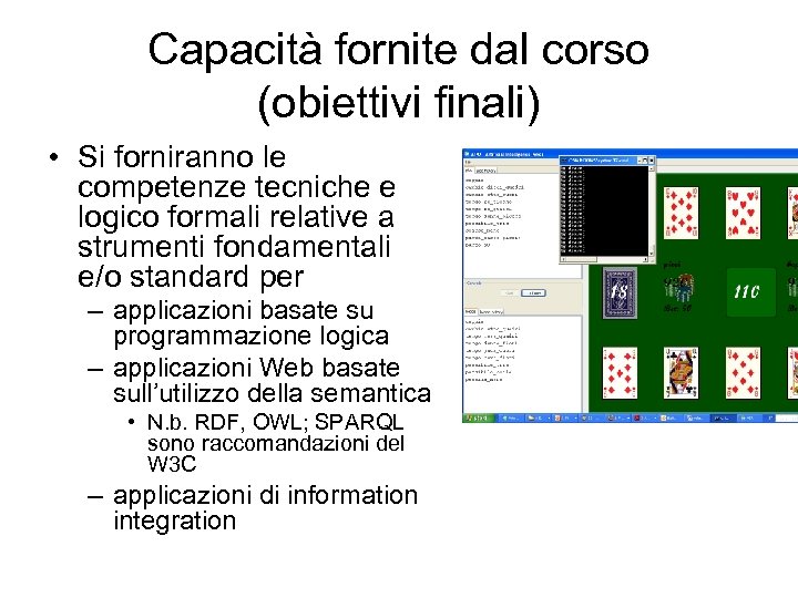 Capacità fornite dal corso (obiettivi finali) • Si forniranno le competenze tecniche e logico