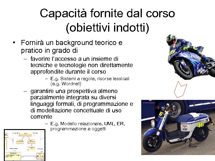 Capacità fornite dal corso (obiettivi indotti) • Fornirà un background teorico e pratico in