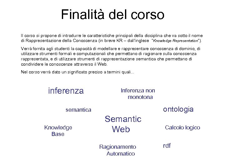 Finalità del corso Il corso si propone di introdurre le caratteristiche principali della disciplina