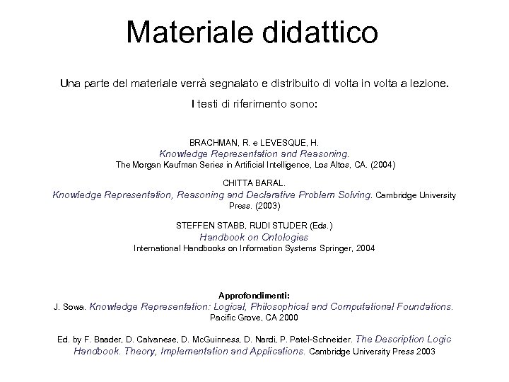 Materiale didattico Una parte del materiale verrà segnalato e distribuito di volta in volta