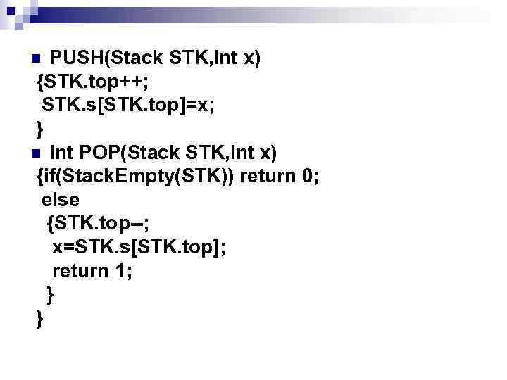 PUSH(Stack STK, int x) {STK. top++; STK. s[STK. top]=x; } n int POP(Stack STK,