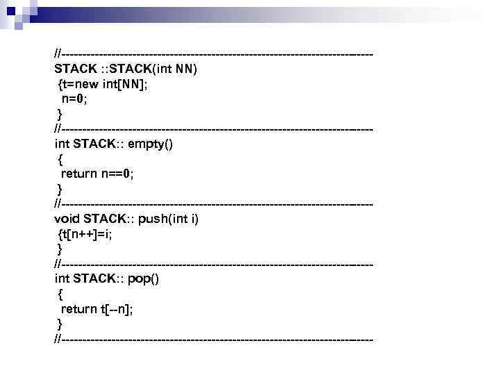 //-------------------------------------STACK : : STACK(int NN) {t=new int[NN]; n=0; } //-------------------------------------int STACK: : empty() {