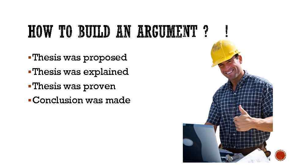 § Thesis was proposed § Thesis was explained § Thesis was proven § Conclusion