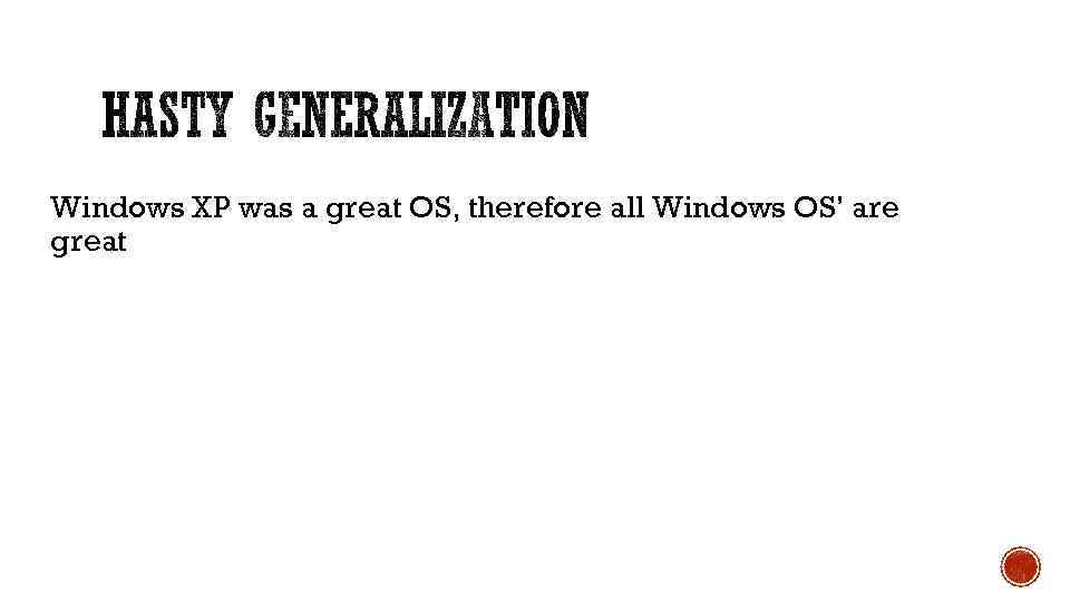 Windows XP was a great OS, therefore all Windows OS’ are great 