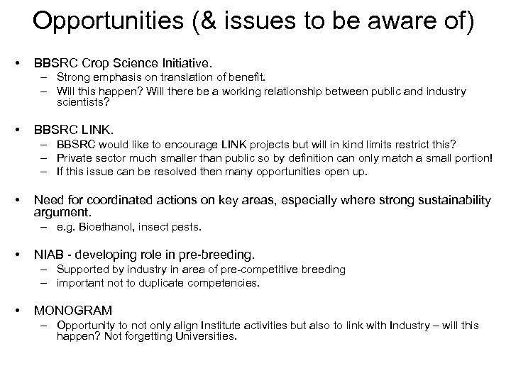 Opportunities (& issues to be aware of) • BBSRC Crop Science Initiative. – Strong