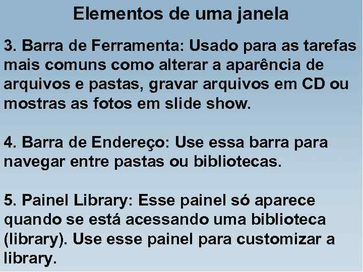 Elementos de uma janela 3. Barra de Ferramenta: Usado para as tarefas mais comuns