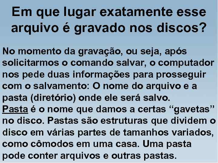 Em que lugar exatamente esse arquivo é gravado nos discos? No momento da gravação,