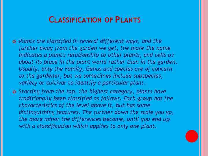 CLASSIFICATION OF PLANTS Plants are classified in several different ways, and the further away