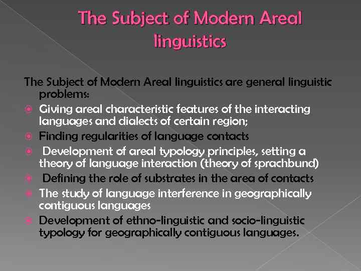 The Subject of Modern Areal linguistics are general linguistic problems: Giving areal characteristic features