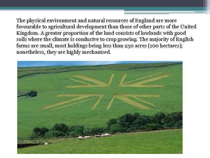 The physical environment and natural resources of England are more favourable to agricultural development