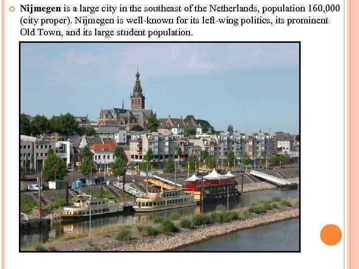  Nijmegen is a large city in the southeast of the Netherlands, population 160,