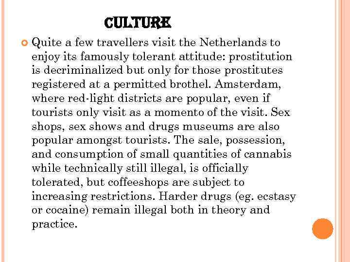 CULTURE Quite a few travellers visit the Netherlands to enjoy its famously tolerant attitude: