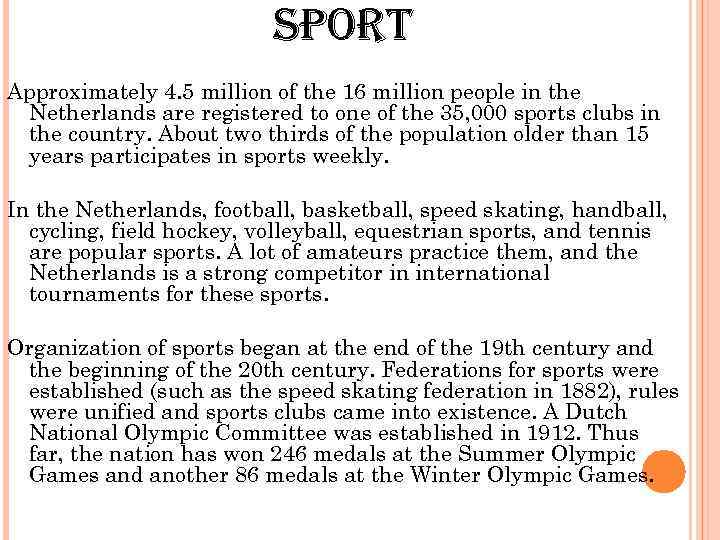 Sport Approximately 4. 5 million of the 16 million people in the Netherlands are
