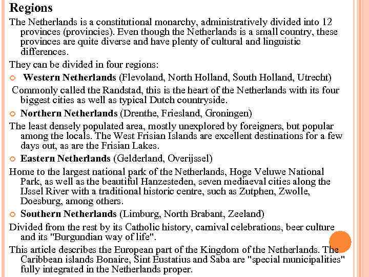 Regions The Netherlands is a constitutional monarchy, administratively divided into 12 provinces (provincies). Even
