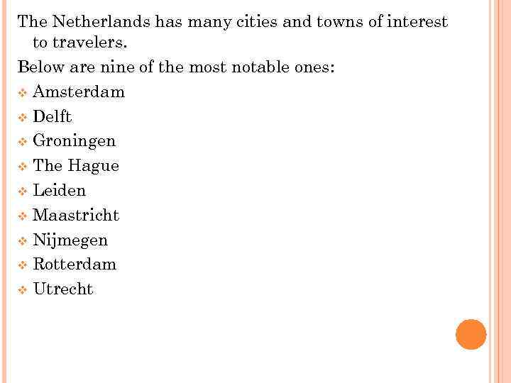 The Netherlands has many cities and towns of interest to travelers. Below are nine