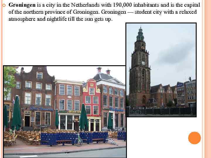  Groningen is a city in the Netherlands with 190, 000 inhabitants and is