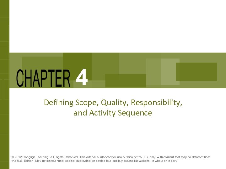 4 Defining Scope, Quality, Responsibility, and Activity Sequence © 2012 Cengage Learning. All Rights