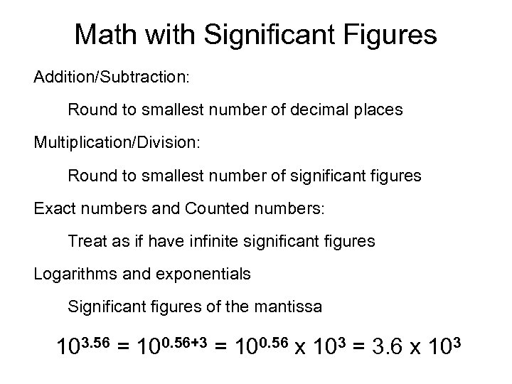 Math with Significant Figures Addition/Subtraction: Round to smallest number of decimal places Multiplication/Division: Round