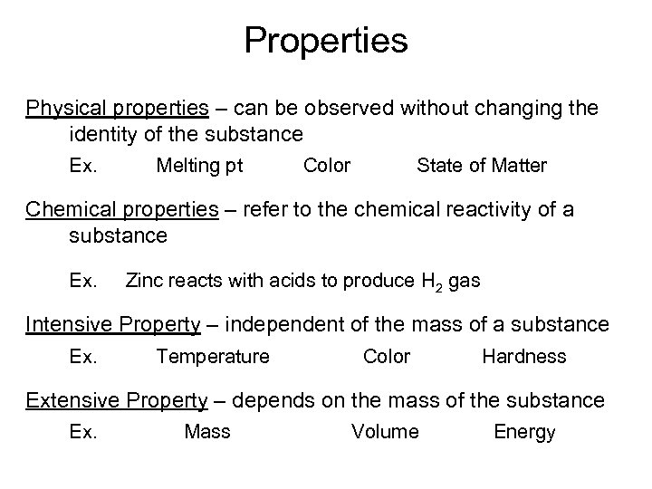 Properties Physical properties – can be observed without changing the identity of the substance