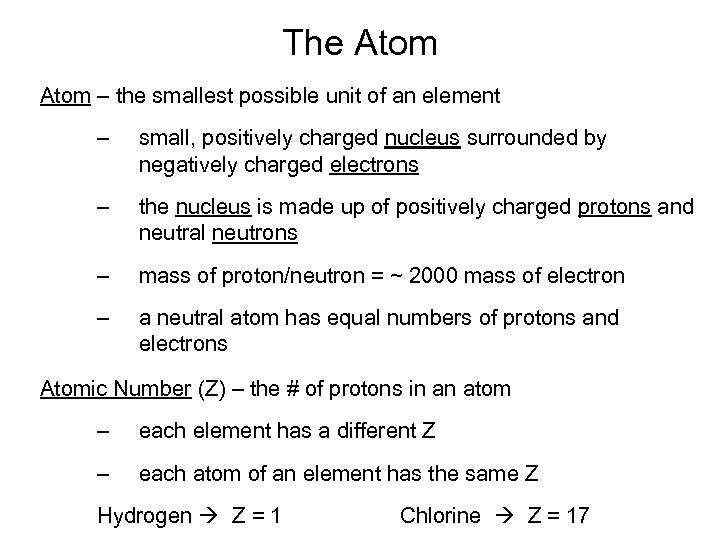 The Atom – the smallest possible unit of an element – small, positively charged