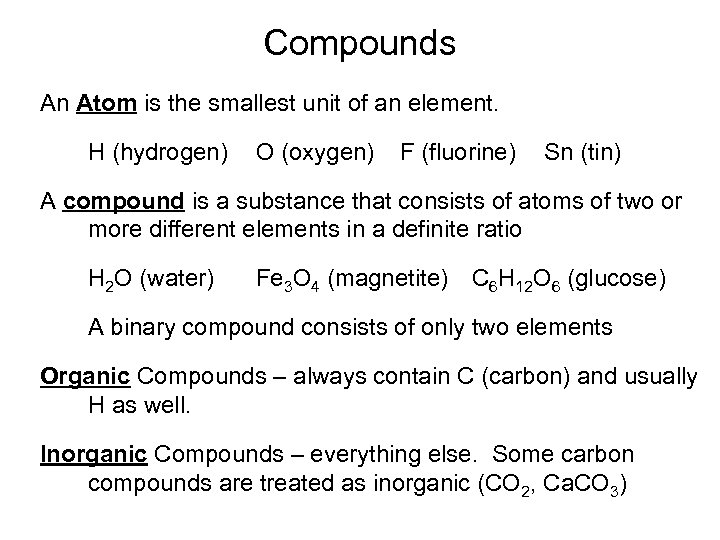 Compounds An Atom is the smallest unit of an element. H (hydrogen) O (oxygen)