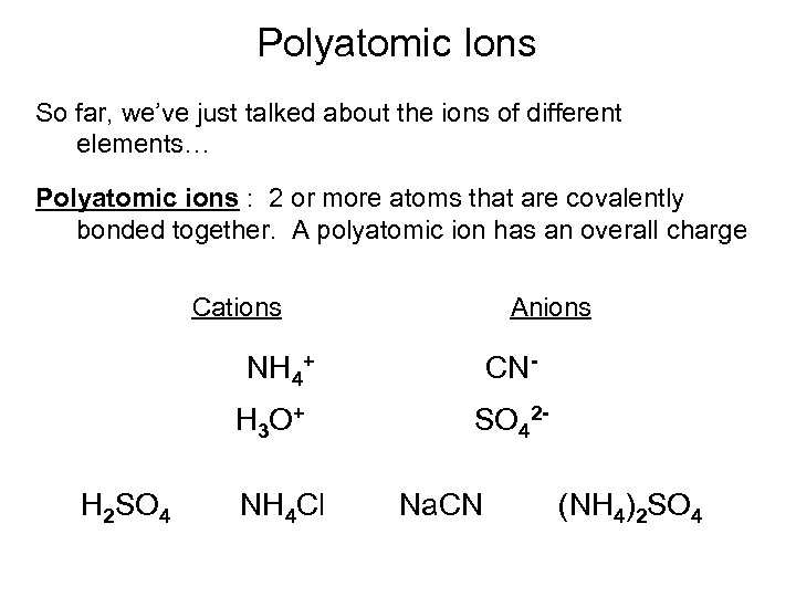 Polyatomic Ions So far, we’ve just talked about the ions of different elements… Polyatomic