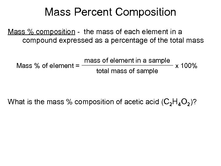 Mass Percent Composition Mass % composition - the mass of each element in a