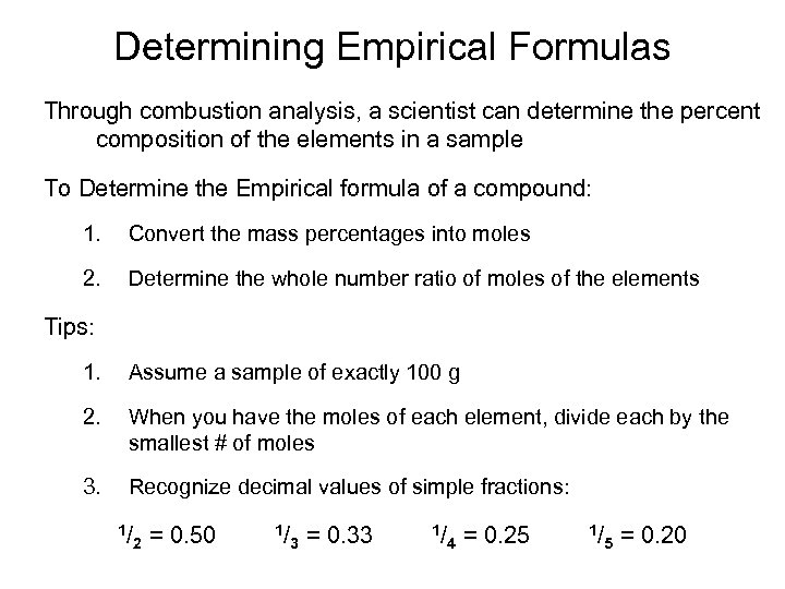 Determining Empirical Formulas Through combustion analysis, a scientist can determine the percent composition of