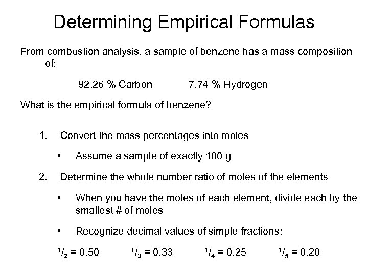 Determining Empirical Formulas From combustion analysis, a sample of benzene has a mass composition