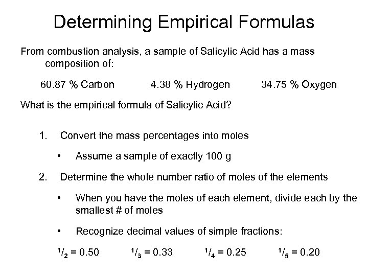 Determining Empirical Formulas From combustion analysis, a sample of Salicylic Acid has a mass