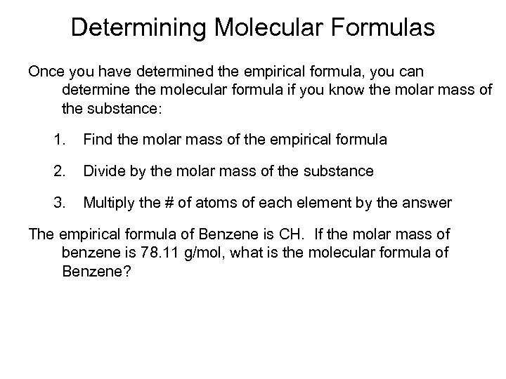 Determining Molecular Formulas Once you have determined the empirical formula, you can determine the