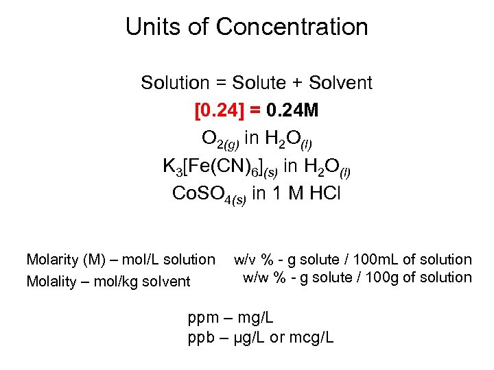 Units of Concentration Solution = Solute + Solvent [0. 24] = 0. 24 M