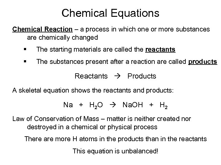 Chemical Equations Chemical Reaction – a process in which one or more substances are
