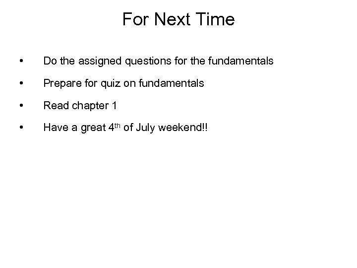 For Next Time • Do the assigned questions for the fundamentals • Prepare for