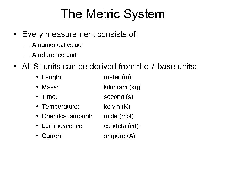 The Metric System • Every measurement consists of: – A numerical value – A