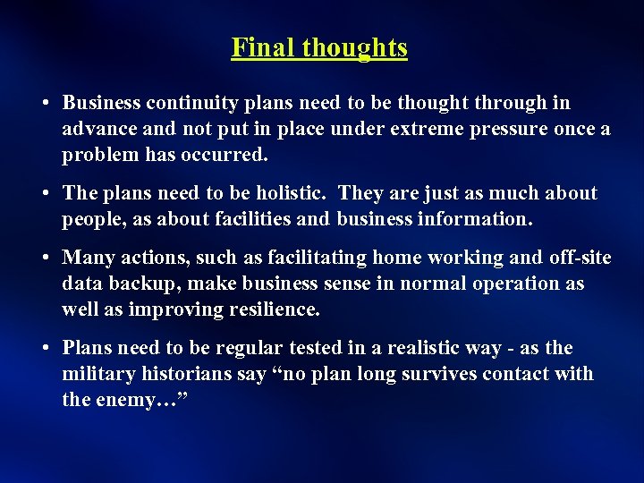 Final thoughts • Business continuity plans need to be thought through in advance and