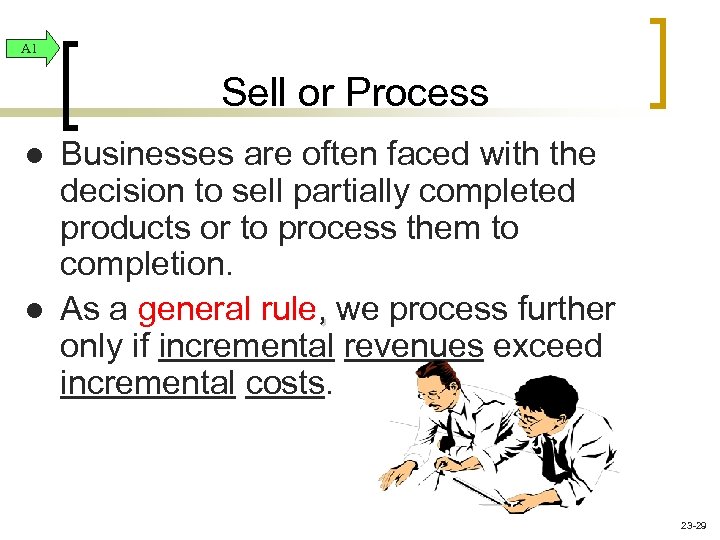 A 1 Sell or Process l l Businesses are often faced with the decision
