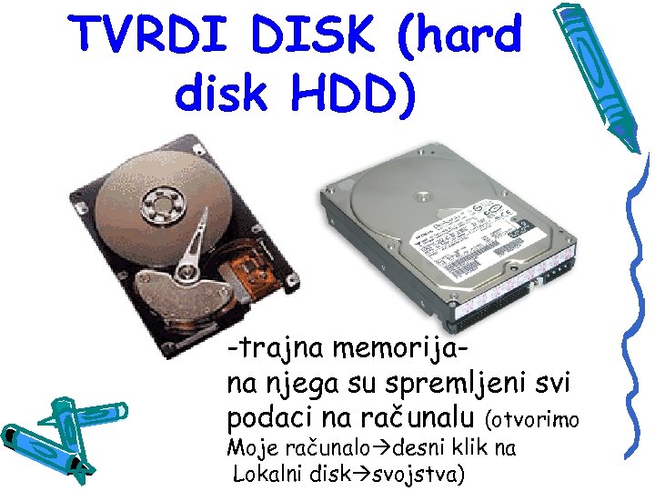 TVRDI DISK (hard disk HDD) -trajna memorijana njega su spremljeni svi podaci na računalu