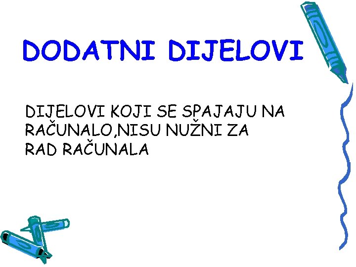 DODATNI DIJELOVI KOJI SE SPAJAJU NA RAČUNALO, NISU NUŽNI ZA RAD RAČUNALA 