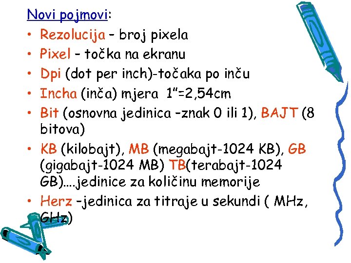 Novi pojmovi: • Rezolucija – broj pixela • Pixel – točka na ekranu •