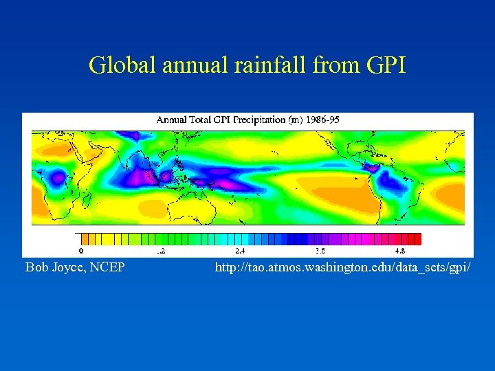 Global annual rainfall from GPI Bob Joyce, NCEP http: //tao. atmos. washington. edu/data_sets/gpi/ 