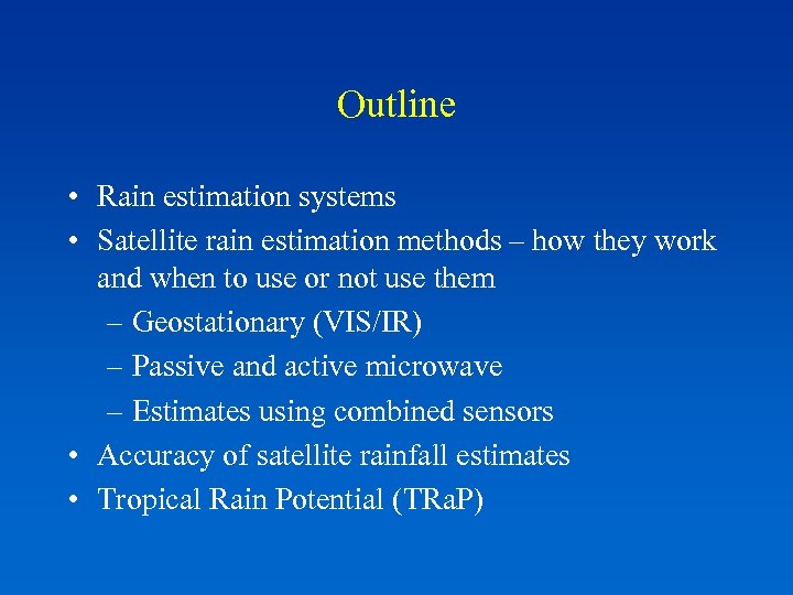 Outline • Rain estimation systems • Satellite rain estimation methods – how they work