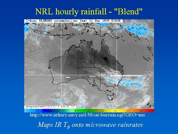 NRL hourly rainfall - "Blend" http: //www. nrlmry. navy. mil: 80/sat-bin/rain. cgi? GEO=aus Maps